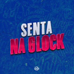 SENTA NA GLOCK (Explicit)