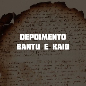 Depoimento - Bantu e Kaiô