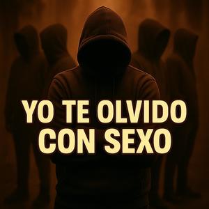 YO TE OLVIDO CON SEXO (Explicit)