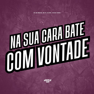 Na Sua Cara Bate com Vontade (Explicit)