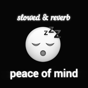 Peace of Mind (Slowed and Reverb)