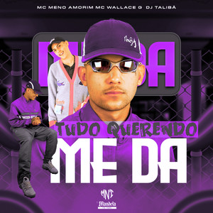 Tudo Querendo Me Da (Explicit)