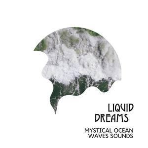 Liquid Dreams - Mystical Ocean Waves Sounds