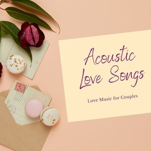 Acoustic Love Songs: Love Music for Couples, Romantic Guitar Mix