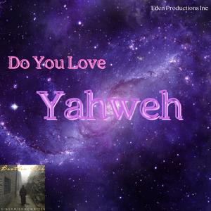 Do you love Yahweh