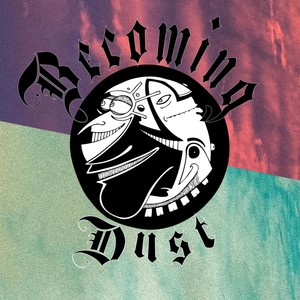 Becoming Dust