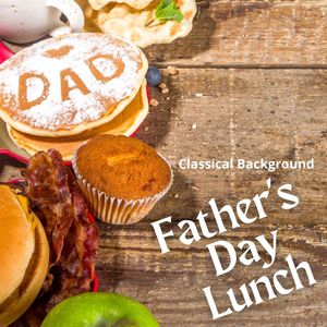 Father's Day Lunch: Classical Background