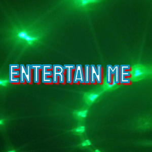 Entertain Me (Open Verse) (Explicit)