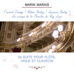 Fernand Caratgé / Robert Boulay / Laurence Boulay / La musique de la Chambre du Roy Louis play: Marin Marais: 5e suite pour flûte, viole et clavecin - 5e suite pour flûte E Minor: Sarabande en rondeau