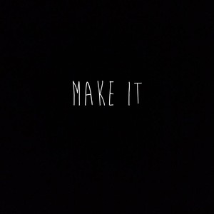 Make It (feat. Kyle Bent)