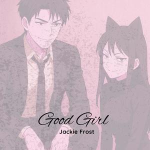 Good Girl (Call me your kitten, Make me purr for you)