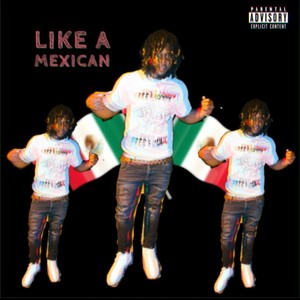 Like A Mexican (Explicit)