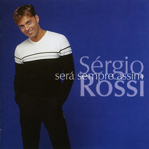 Sérgio Rossi - Porque Sem Ti(Não Vou Ser o Mesmo Na Vida)