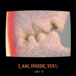 I AM INSIDE YOU