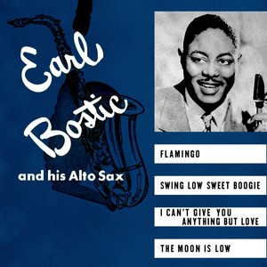 Earl Bostic and his Alto Sax (Flamingo/Swing Low Sweet Boogie/I Can't Give You Anything But Love/The Moon Is Low)