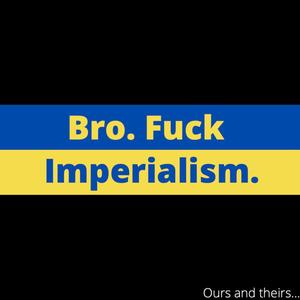 Bro, **** Imperialism. (Explicit)