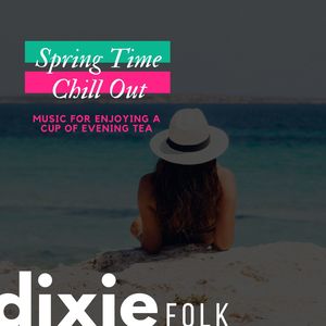 Spring Time Chill Out (Music For Enjoying A Cup Of Evening Tea)