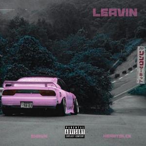 Leavin'(feat. Heartblck) (Explicit)