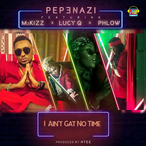 Pepenazi - I Ain't Gat No Time (Remix)