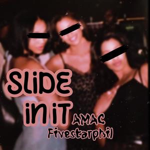 Slide in it (feat. AMAC) (Explicit)