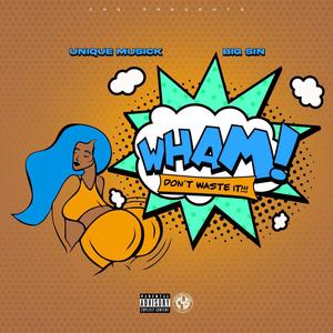 WHAM (Don't Waste It) (Explicit)