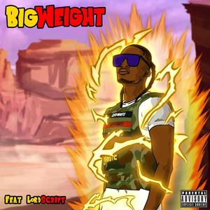BIG WEIGHT (feat. Lord Script) (Explicit)