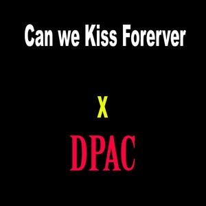 Can we kiss forever x DPAC