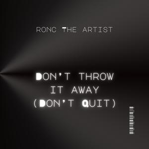 Don't Throw It Away (Dont Quit)