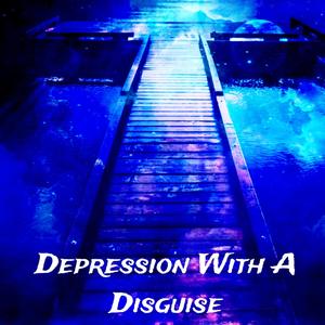 Depression With A Disguise (Explicit)