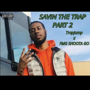 Savin The Trap, Pt. 2 (feat. TrapJump & FMG Shoota Go) [Explicit]