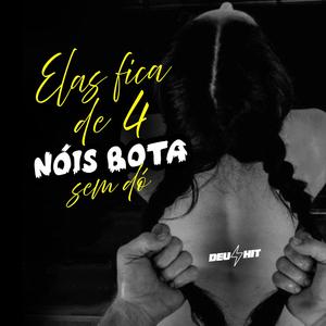 ELAS FICA DE 4 NOIS BOTA SEM DÓ (Explicit)