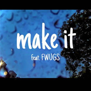 Make It (feat. FWUGS) [Explicit]