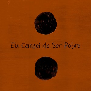 Eu Cansei de Ser Pobre(