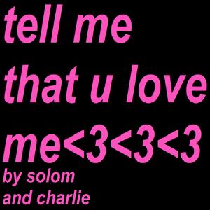 tell me that u love me<3<3<3 (feat. Charlie Yates) [Explicit]