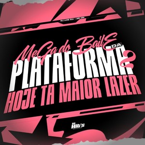 Mega do Baile da Plataforma, Hoje ta Maior Lazer 2 (Explicit)