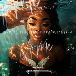 Is It Me (feat. D-Real Tha Don & ShopWitSwisha) (Explicit)