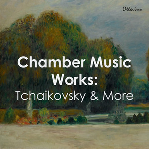 Chamber Music Works: Tchaikovsky & More