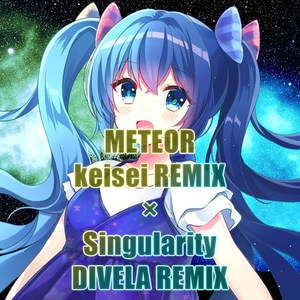 METEOR keisei REMIX x Singularity DIVELA REMIX