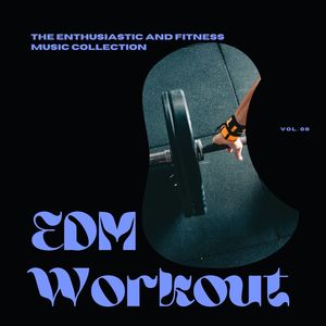 EDM Workout - The Enthusiastic And Fitness Music Collection, Vol 06