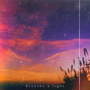 breathe a light (Explicit)