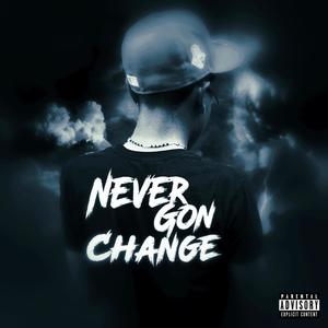 Never Gon Change (Explicit)