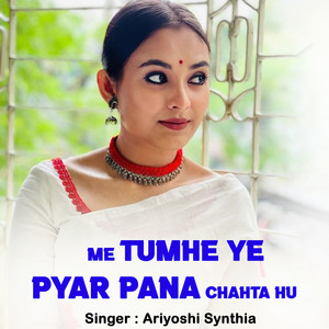Me Tumhe Ye Pyar Pana Chahta Hu