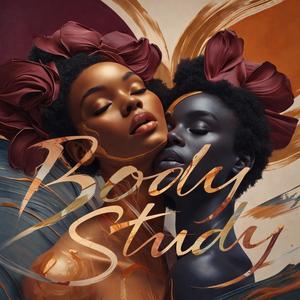 Body Study (Ya, Ya, Ya)