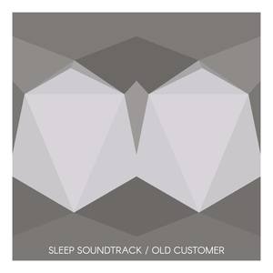 Sleep Soundtrack / Old Customer