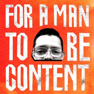 FOR A MAN TO BE CONTENT (Explicit)