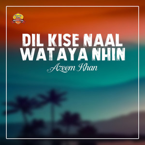 Dil Kise Naal Wataya Nhin