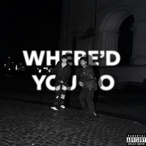 WHERE’D YOU GO (Explicit)