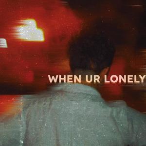 WHEN UR LONELY (Explicit)