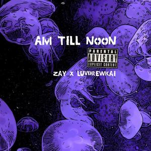 AM till Noon (Explicit)