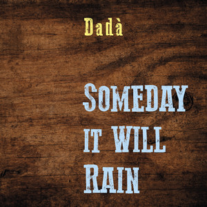 Someday it will rain